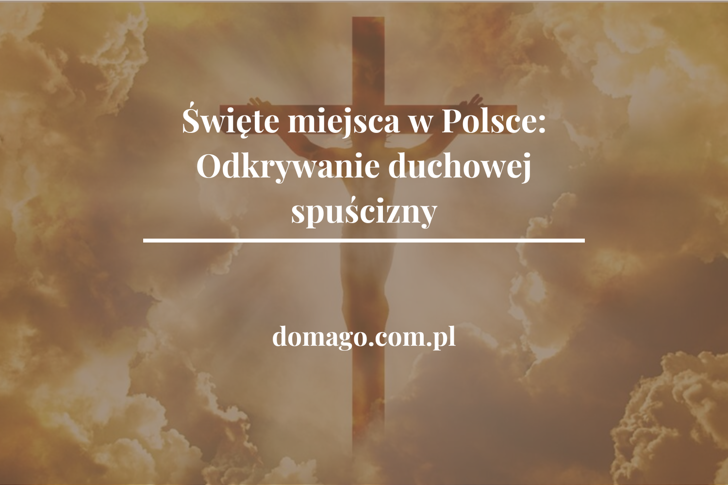 Święte miejsca w Polsce: Odkrywanie duchowej spuścizny